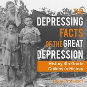 The Depressing Facts of the Great Depression - History 4th Grade Children s History