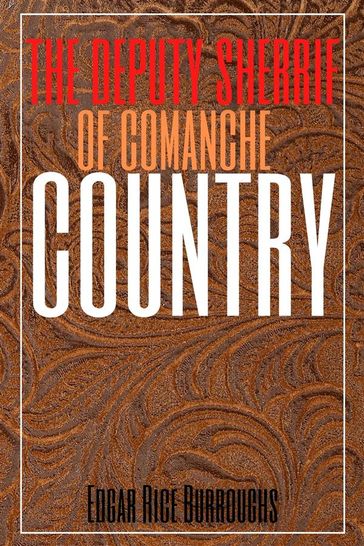The Deputy Sheriff of Comanche County (Annotated) - Edgar Rice Burroughs - Muhammad Humza