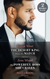 The Desert King Meets His Match / The Powerful Boss She Craves: The Desert King Meets His Match / The Powerful Boss She Craves (Scandals of the Le Roux Wedding) (Mills & Boon Modern)