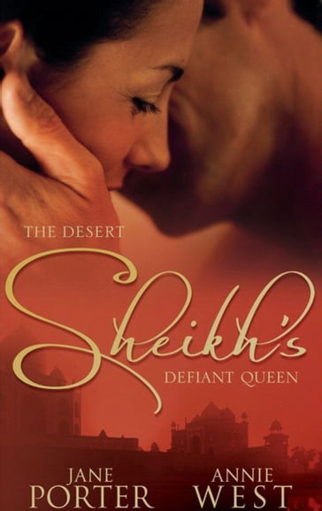 The Desert Sheikh's Defiant Queen: The Sheikh's Chosen Queen / The Desert King's Pregnant Bride - Jane Porter - Annie West