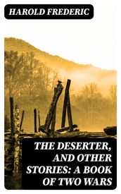 The Deserter, and Other Stories: A Book of Two Wars