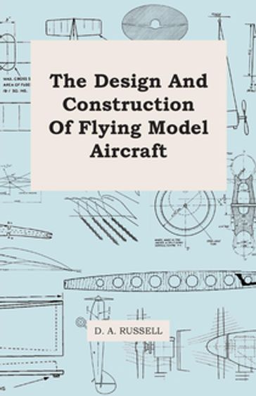 The Design and Construction of Flying Model Aircraft - D. A. Russell