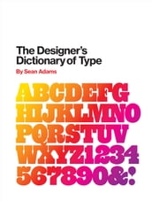 The Designer s Dictionary of Type