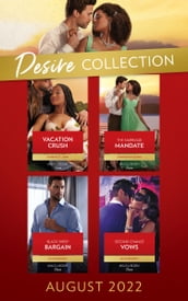 The Desire Collection August 2022: Vacation Crush (Texas Cattleman s Club: Ranchers and Rivals) / The Marriage Mandate / Second Chance Vows / Black Sheep Bargain