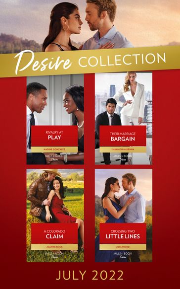 The Desire Collection July 2022: Rivalry at Play (Texas Cattleman's Club: Ranchers and Rivals) / Their Marriage Bargain / A Colorado Claim / Crossing Two Little Lines - Nadine Gonzalez - Shannon McKenna - Joanne Rock - Joss Wood