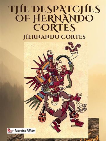 The Despatches of Hernando Cortes - Hernán Cortés