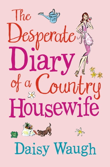 The Desperate Diary of a Country Housewife - Daisy Waugh