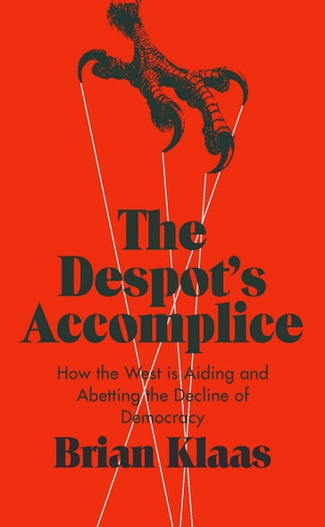 The Despot's Accomplice - Brian Klaas