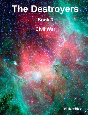 The Destroyers : Book 3: Civil War - William Rice