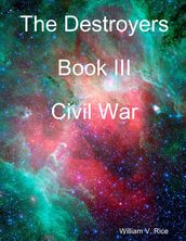 The Destroyers : Book III: Civil War