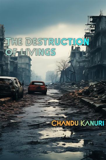 The Destruction of Livings - Chandu Kanuri