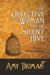 The Detective, The Woman and The Silent Hive: A Novel of Sherlock Holmes
