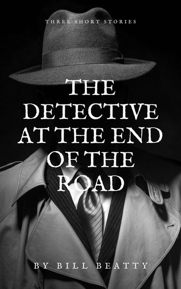 The Detective at the End of the Road - Bill Beatty