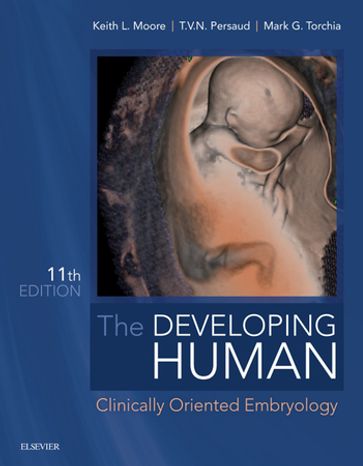 The Developing Human - E-Book - BA  MSc  PhD  DSc  FIAC  FRSM  FAAA Keith L. Moore - MSc  PhD Mark G. Torchia - MD  PhD  DSc  FRCPath (Lond.) T. V. N. Persaud