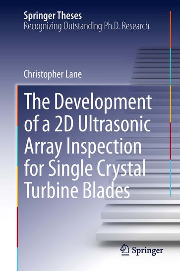 The Development of a 2D Ultrasonic Array Inspection for Single Crystal Turbine Blades - Christopher Lane