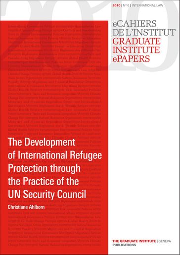 The Development of International Refugee Protection through the Practice of the UN Security Council - Christiane Ahlborn