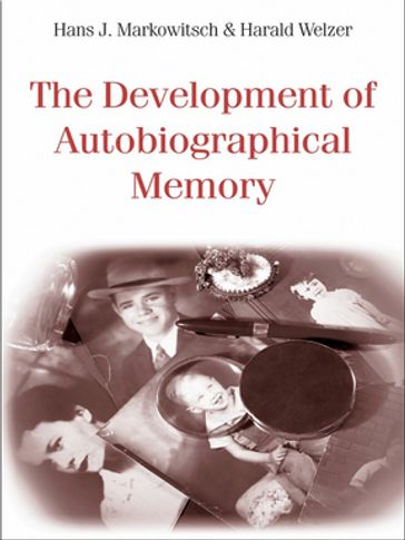 The Development of Autobiographical Memory - Hans J. Markowitsch - Harald Welzer