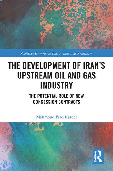 The Development of Iran's Upstream Oil and Gas Industry - Mahmoud Fard Kardel