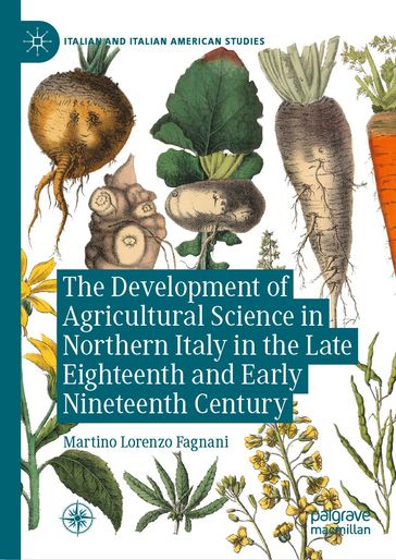 The Development of Agricultural Science in Northern Italy in the Late Eighteenth and Early Nineteenth Century - Martino Lorenzo Fagnani