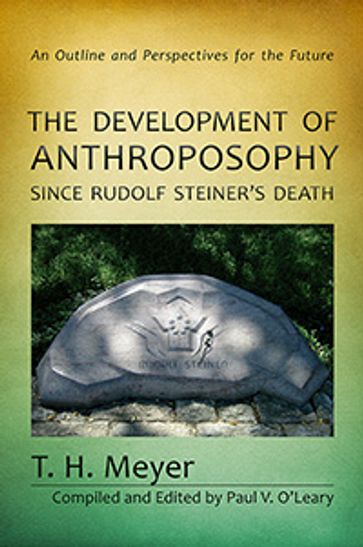 The Development of Anthroposophy since Rudolf Steiner's Death - T. H. Meyer - Paul V. O