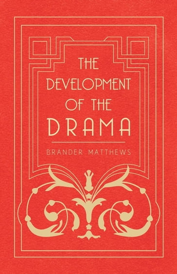 The Development of the Drama - Brander Matthews