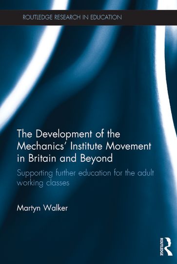 The Development of the Mechanics' Institute Movement in Britain and Beyond - Martyn Walker