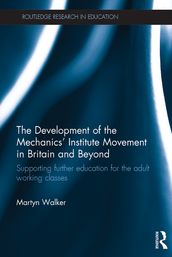 The Development of the Mechanics  Institute Movement in Britain and Beyond