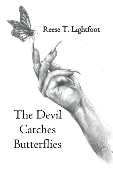 The Devil Catches Butterflies - Reese T. Lightfoot