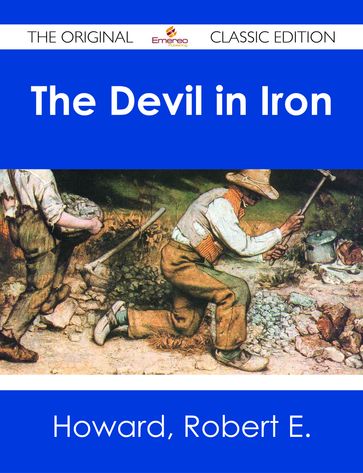 The Devil in Iron - The Original Classic Edition - Robert E. Howard