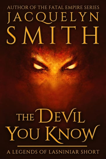 The Devil You Know: A Legends of Lasniniar Short - Jacquelyn Smith