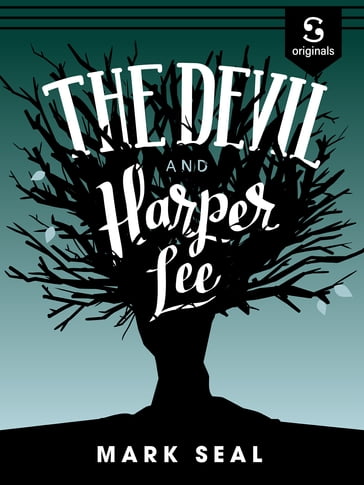 The Devil and Harper Lee - Mark Seal