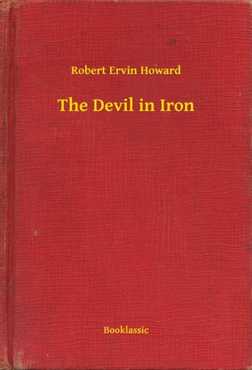 The Devil in Iron - Robert Ervin Howard