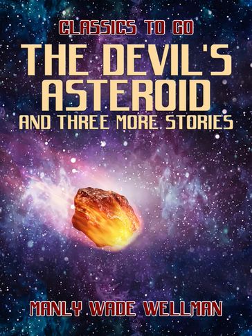 The Devil's Asteroid and three more stories - Manly Wade Wellman