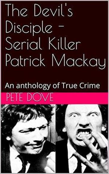 The Devil's Disciple - Serial Killer Patrick Mackay - Pete Dove