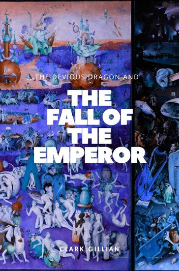 The Devious Dragon and the Fall of the Emperor - Gillian Clark