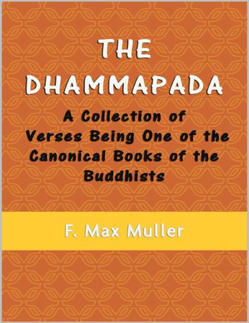 The Dhammapada: A Collection of Verses Being One of the Canonical Books of the Buddhists - F. Max Muller