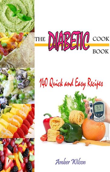 The Diabetic Cookbook : 140 Quick & Easy Recipes - Amber Wilson