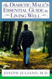 The Diabetic Male s Essential Guide to Living Well