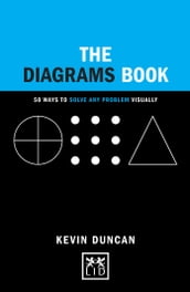 The Diagrams Book: 50 Ways to Solve Any Problem Visually