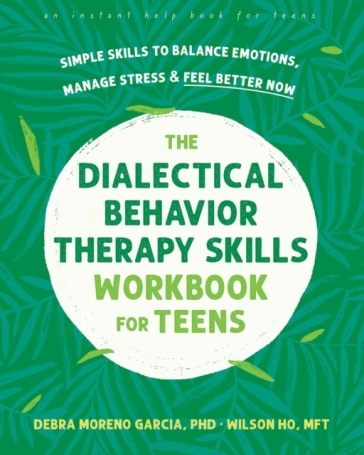 The Dialectical Behavior Therapy Skills Workbook for Teens - Debra M. Garcia - Wilson Ho