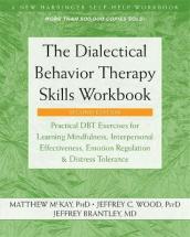 The Dialectical Behavior Therapy Skills Workbook