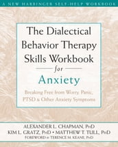 The Dialectical Behavior Therapy Skills Workbook for Anxiety