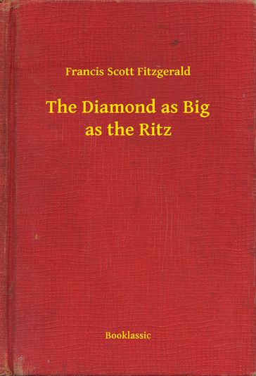 The Diamond as Big as the Ritz - Francis Scott Fitzgerald
