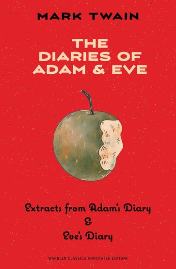 The Diaries of Adam & Eve (Warbler Classics Annotated Edition) - Twain Mark
