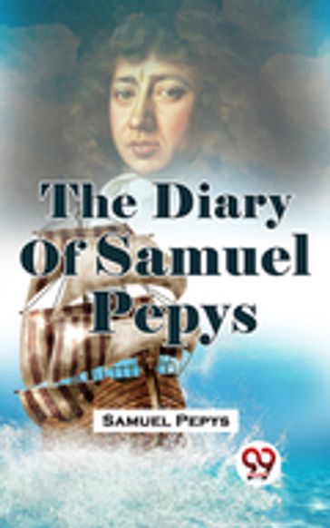 The Diary Of Samuel Pepys - Samuel Pepys