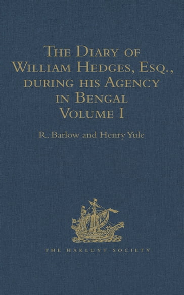 The Diary of William Hedges, Esq. (afterwards Sir William Hedges), during his Agency in Bengal - Henry Yule