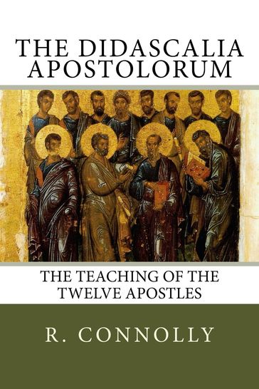 The Didascalia Apostolorum - R. Hugh Connelly - The Twelve Apostles