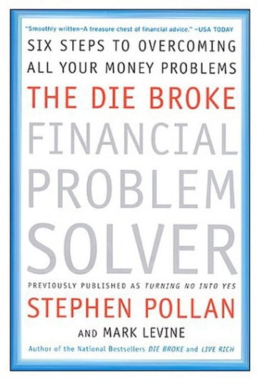 The Die Broke Financial Problem Solver - Mark Levine - Stephen M Pollan