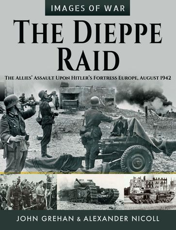 The Dieppe Raid - John Grehan - Alexander Nicoll