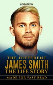 The Different James Smith, The Life Story : Made For Fast Read